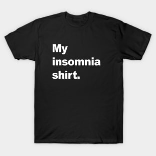 My insomnia shirt T-Shirt